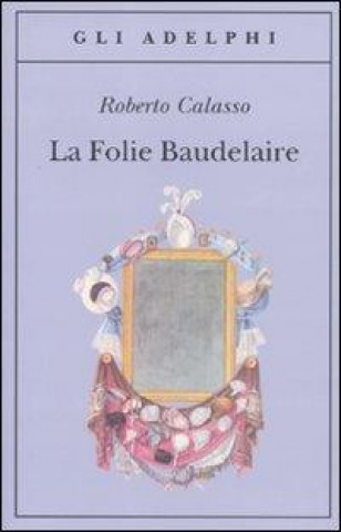 Könyv Folie Baudelaire Roberto Calasso