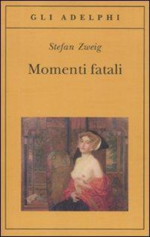 Carte Momenti fatali. Quattordici miniature storiche Stefan Zweig