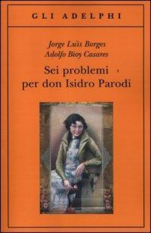 Kniha Sei problemi per Don Isidro Parodi Adolfo Bioy Casares