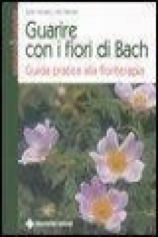 Carte Guarire con i fiori di Bach. Guida pratica alla floriterapia Judy Howard