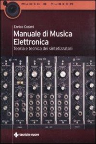Kniha Manuale di musica elettronica. Teoria e tecnica dei sintetizzatori Enrico Cosimi