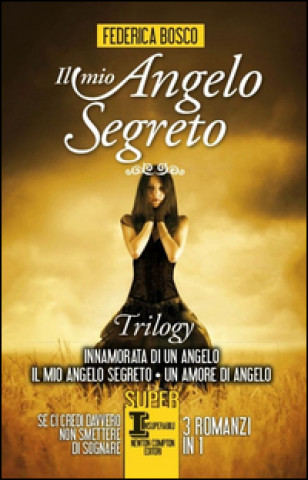 Carte Il mio angelo segreto. Trilogy: Innamorata di un angelo-Il mio angelo segreto-Un amore di angelo Federica Bosco
