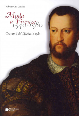 Книга Moda a Firenze 1540-1580. Lo stile di Cosimo I de' Medici. Ediz. italiana e inglese Roberta Orsi Orlandini