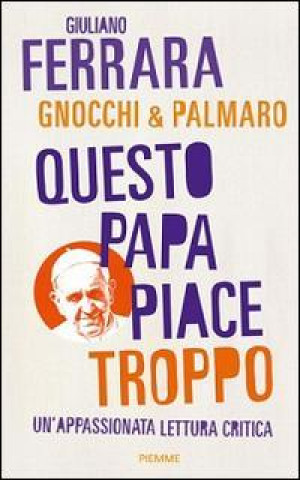 Kniha Questo papa piace troppo Giuliano Ferrara
