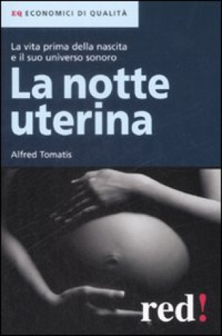 Kniha La notte uterina. La vita prima della nascita e il suo universo sonoro Alfred A. Tomatis