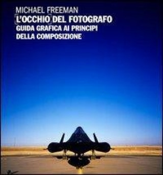 Book L'occhio del fotografo. Guida grafica ai principi della composizione Michael Freeman