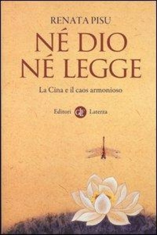 Książka Né dio né legge. La Cina e il caos armonioso Renata Pisu