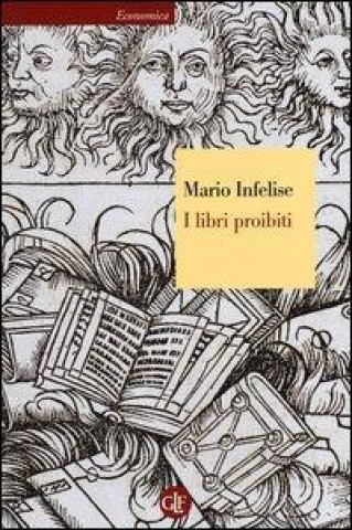 Carte I libri proibiti da Gutenberg all'Encyclopédie Mario Infelise
