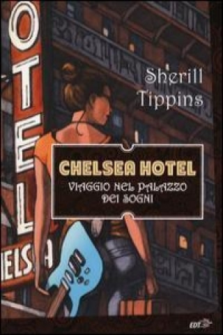 Kniha Chelsea Hotel. Viaggio nel palazzo dei sogni Sherill Tippins