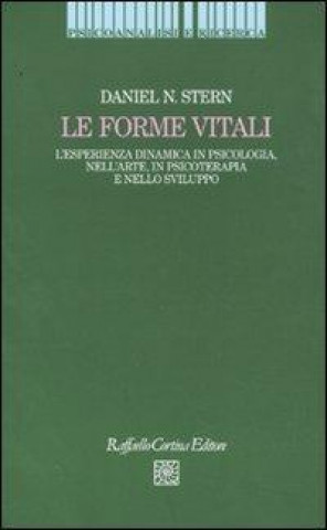 Knjiga Le forme vitali. L'esperienza dinamica in psicologia, nell'arte, in psicoterapia e nello sviluppo Daniel N. Stern