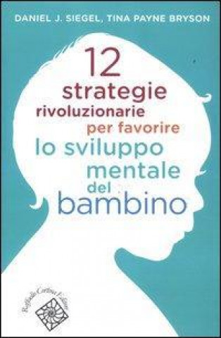 Книга 12 strategie rivoluzionarie per favorire lo sviluppo mentale del bambino Tina Payne Bryson