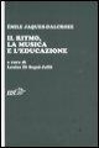 Könyv Il ritmo, la musica e l'educazione Emile Jaques Dalcroze