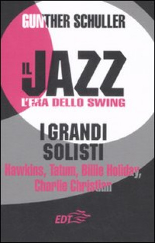 Kniha Il jazz. L'era dello swing. I grandi solisti. Hawkins, Tatum, Billie Holiday, Charlie Christian Gunther Schuller