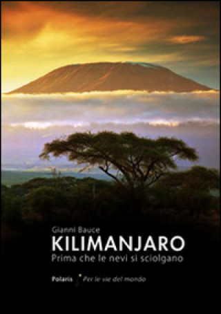 Knjiga Kilimanjaro. Prima che le nevi si sciolgano Gianni Bauce