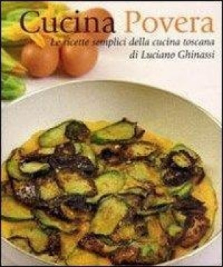 Kniha Cucina povera. Le ricette semplici della cucina toscana Luciano Ghinassi
