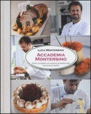 Kniha Accademia Montersino. Corso completo di cucina e di pasticceria tecniche e ricette Luca Montersino