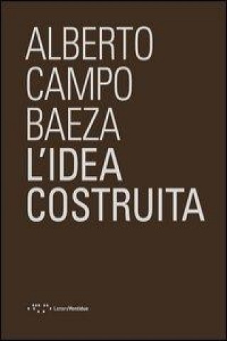 Kniha L'idea costruita Alberto Campo Baeza