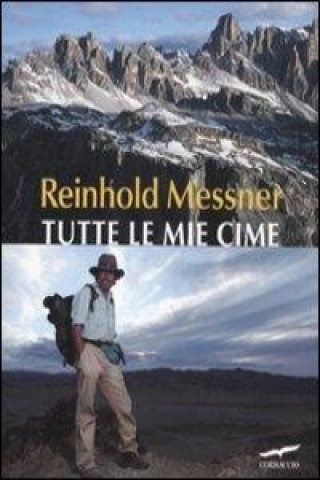 Libro Tutte le mie cime Reinhold Messner
