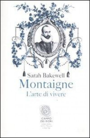 Kniha Montaigne - L'arte di vivere Sarah Bakewell