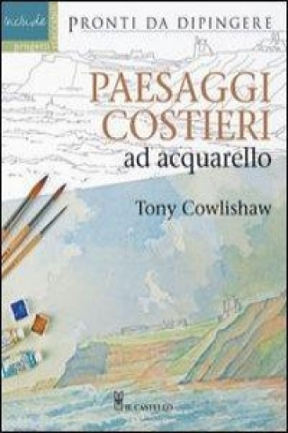 Könyv Paesaggi costieri ad acquarello Tony Cowlishaw