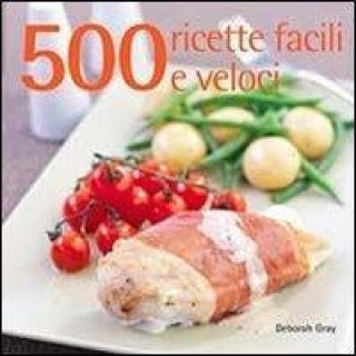 Kniha 500 ricette facili e veloci Deborah Gray
