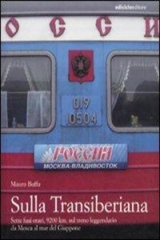 Carte Sulla Transiberiana. Sette fusi orari, 9200 km, sul treno leggendario da Mosca al mar del Giappone Mauro Buffa