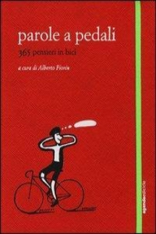 Carte Parole a pedali. 365 pensieri in bici A. Fiorin