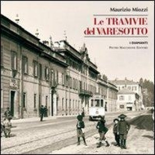 Könyv Le tramvie del Varesotto Maurizio Miozzi