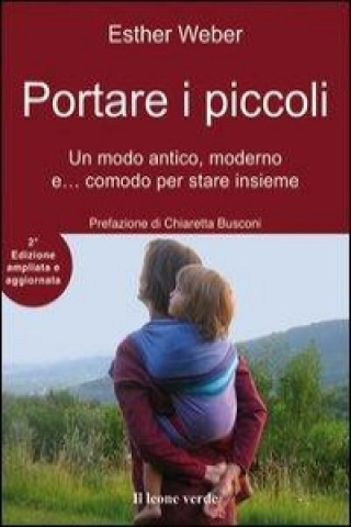 Книга Portare i piccoli. Un modo antico, moderno e... comodo per stare insieme Esther Weber