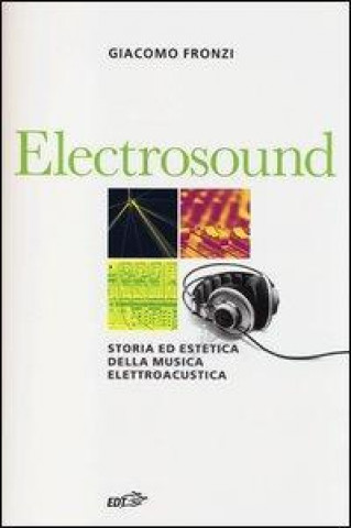 Könyv Electrosound. Storia ed estetica della musica elettroacustica Giacomo Fronzi