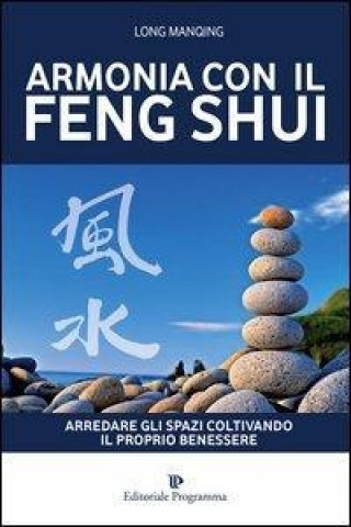 Könyv Armonia con il feng shui. Arredare gli spazi coltivando il proprio benessere Long Manqing