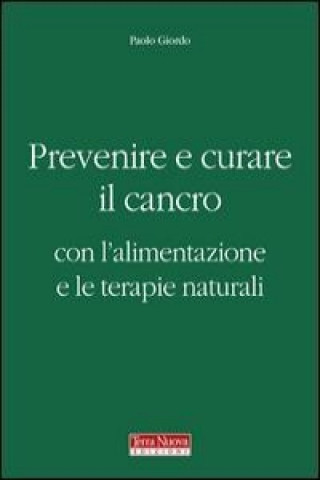 Kniha Prevenire e curare il cancro con l'alimentazione e le terapie naturali Paolo Giordo