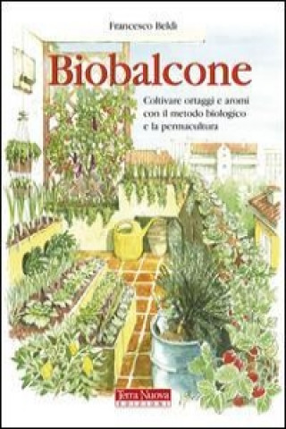 Könyv Biobalcone. Coltivare ortaggi e aromi con il metodo biologico e la permacultura 