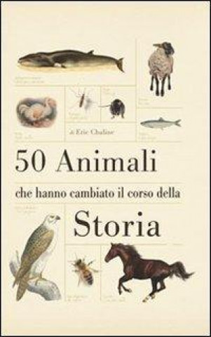 Książka 50 animali che hanno cambiato la storia Eric Chaline