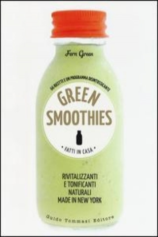 Kniha Green smoothies. Fatti in casa. Rivitalizzanti e tonificanti naturali made in New York Fern Green