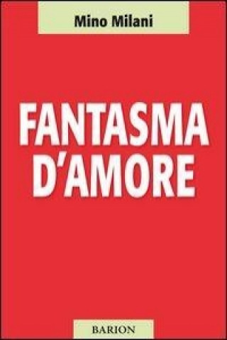 Libro Fantasma d'amore Mino Milani