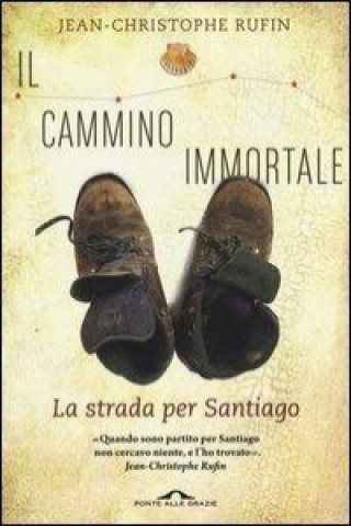 Kniha Il cammino immortale. La strada per Santiago Jean-Christophe Rufin