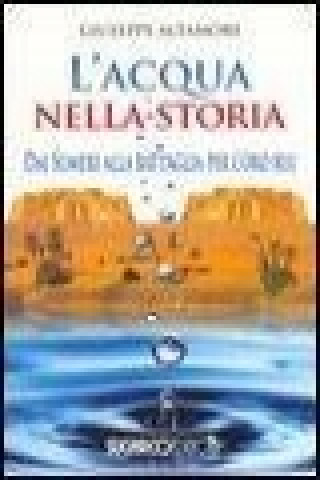 Kniha L'acqua nella storia. Dai Sumeri alla battaglia per l'oro blu Giuseppe Altamore