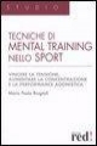 Kniha Tecniche di mental training nello sport. Vincere la tensione, aumentare la concentrazione e la performance agonistica M. Paola Brugnoli