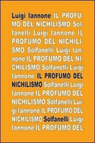 Kniha Il profumo del nichilismo. Viaggio non-moralista nello stile del nostro tempo Luigi Iannone