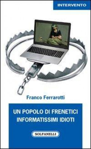 Kniha Un popolo di frenetici informatissimi idioti Franco Ferrarotti