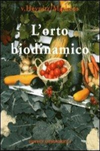 Könyv L'orto biodinamico. Verdura, frutta, fiori, prati con il metodo biodinamico Krafft von Heynitz