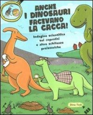 Könyv Anche i dinosauri facevano la cacca! Indagine scientifica sui caproliti e altre schifezze preistoriche. Libro pop-up Giulia Sagramola