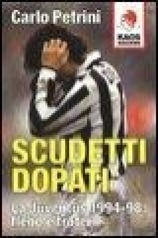 Kniha Scudetti dopati. La Juventus 1994-98: flebo e trofei Carlo Petrini