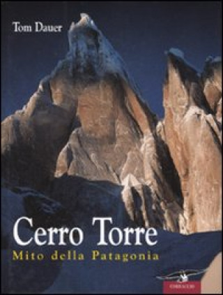 Kniha Cerro Torre. Mito della Patagonia Tom Dauer