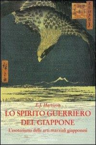 Könyv Lo spirito guerriero del Giapppone Ernest J. Harrison