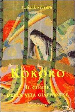 Kniha Kokoro. Il cuore della vita giapponese Lafcadio Hearn