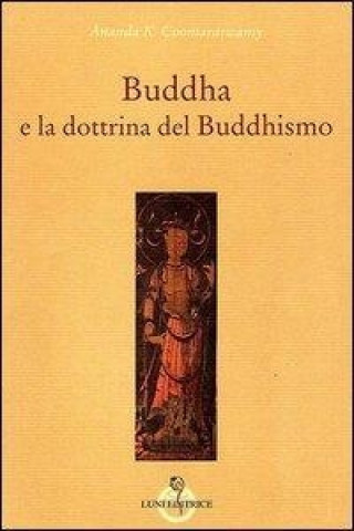 Könyv Buddha e la dottrina del buddhismo Ananda K. Coomaraswamy