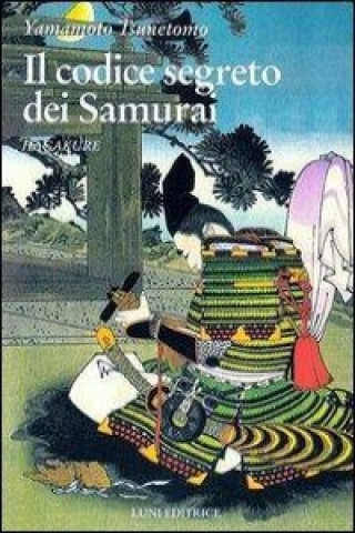 Kniha Hagakure. Il codice segreto dei samurai Tsunetomo Yamamoto
