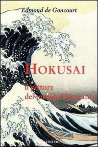 Kniha Hokusai. Il pittore del mondo fluttuante Edmond de Goncourt